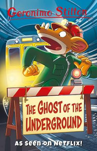 The Ghost Of The Underground : Geronimo Stilton - Series 3 - Geronimo Stilton