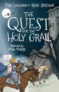 The Legends of King Arthur : The Quest for the Holy Grail - Tracey Mayhew