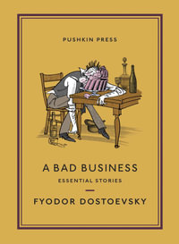 A Bad Business : Essential Stories - Fyodor Dostoevsky