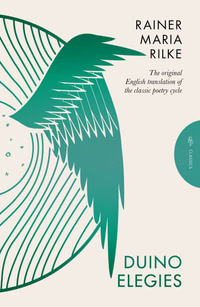 Duino Elegies : The Original English Translation of Rilke's Landmark Poetry Cycle, by Vita and Edward Sackville-West - Reissued for th - Rainer Maria Rilke