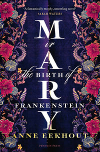 Mary : or, The Birth of Frankenstein - Anne Eekhout