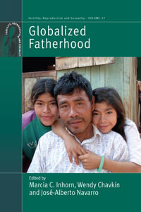 Globalized Fatherhood : Fertility, Reproduction and Sexuality: Social and Cultural Perspectives : Book 27 - Marcia C. Inhorn