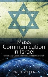 Mass Communication In Israel : Nationalism, Globalization, and Segmentation - Oren Soffer