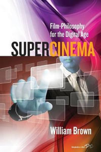 Supercinema : Film-Philosophy for the Digital Age - William Brown