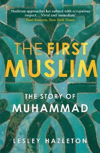 The First Muslim : The Story of Muhammad - Lesley Hazleton