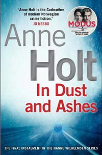 In Dust and Ashes : Hanne Wilhelmsen Series - Anne Holt