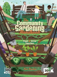 The Community Gardening Handbook : Plant & Grow Together - Ben Raskin