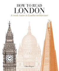 How to Read London : A crash course in London Architecture - Chris Rogers