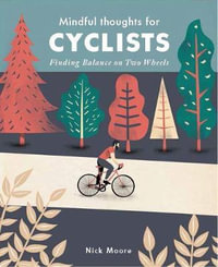 Mindful Thoughts for Cyclists : Finding Balance on two wheels - Nick Moore