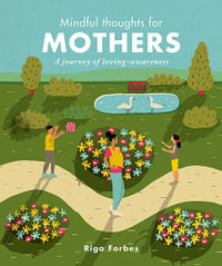 Mindful Thoughts for Mothers : A Journey of Loving Awareness - Riga Forbes