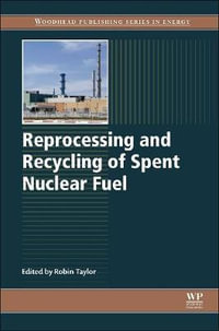 Reprocessing and Recycling of Spent Nuclear Fuel : Woodhead Publishing Series in Energy - Robin Taylor