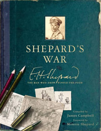 Shepard's War : E. H. Shepard, the Man Who Drew Winnie-the-Pooh - E. H. Shepard