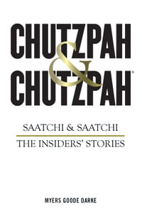 Chutzpah & Chutzpah : Saatchi & Saatchi: The Insiders' Stories - Simon Goode