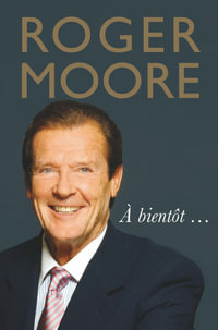 Roger Moore : À Bientôt... - Roger Moore