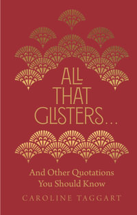 All That Glisters ... : And Other Quotations You Should Know - Caroline Taggart