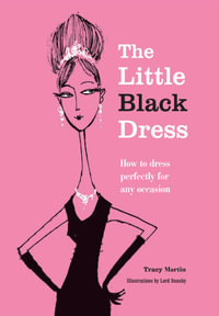 The Little Black Dress : How to dress perfectly for any occasion - Tracy Martin