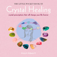 The Little Pocket Book of Crystal Healing : Crystal prescriptions that will change your life forever - Philip Permutt