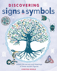 Discovering Signs and Symbols : Unlock the Secrets and Meanings of these Ancient Figures - Kirsten Riddle