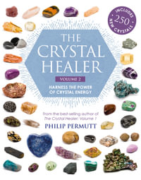 The Crystal Healer : Volume 2 : Harness the Power of Crystal Energy. Includes 250 New Crystals - Philip Permutt