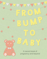 From Bump to Baby : A record book of pregnancy and beyond (Hardcover) - CICO Books