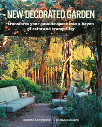 New Decorated Garden : Transform Your Outside Space Into a Haven of Calm and Tranquility - Elspeth Thompson