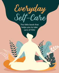 Everyday Self-Care : The little book that helps you to take care of YOU. - CICO Books