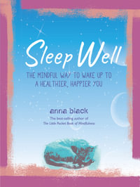 Sleep Well : The Mindful Way to Wake Up to a Healthier, Happier You - Anna Black