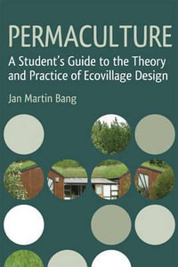 Permaculture : A Student's Guide to the Theory and Practice of Ecovillage Design - Jan Martin Bang