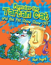 Porridge the Tartan Cat and the Pet Show Show-Off : Young Kelpies - Alan Dapre