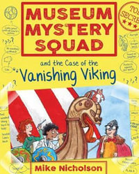 Museum Mystery Squad and the Case of the Vanishing Viking : Young Kelpies - Mike Nicholson