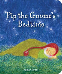 Pip the Gnome's Bedtime : Pip the Gnome - Admar Kwant