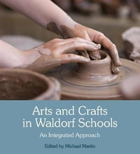 Arts and Crafts in Waldorf Schools : An Integrated Approach 3ed - Michael Martin