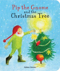 Pip the Gnome and the Christmas Tree : Pip the Gnome - Admar Kwant