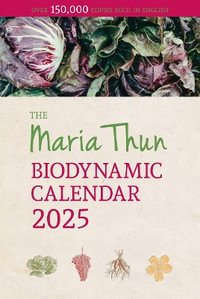 Maria Thun Biodynamic Calendar 2025 : 2025 - Titia Thun