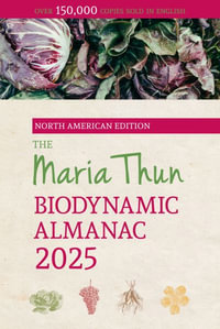 The North American Maria Thun Biodynamic Almanac 2025 : 2025 - Titia Thun