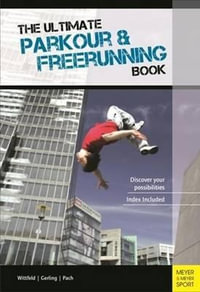 The Ultimate Parkour & Freerunning Book - Ilona E. Gerling