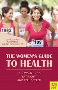 The Women's Guide to Health : Run Walk Run, Eat Right, and Feel Better - Jeff Galloway