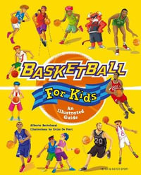 Basketball for Kids: An Illustrated Guide - Alberto Bertolazzi