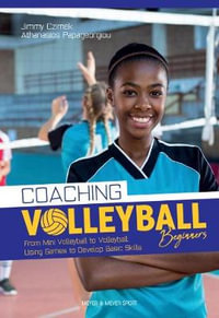 Coaching Volleyball Beginners : Drills & Games to Develop Basic Skills - Jimmy Czimek