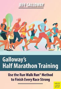 Galloway's Half Marathon Training : Use the Run Walk Run Method to Finish Every Race Strong - Jeff Galloway