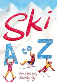 Ski A to Z : An Illustrated Guide to Skiing - Kimberley Kay