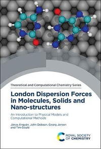 London Dispersion Forces in Molecules, Solids and Nano-structures : An Introduction to Physical Models and Computational Methods - Janos Angyan