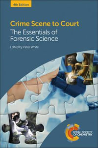 Crime Scene to Court : The Essentials of Forensic Science - Peter C White