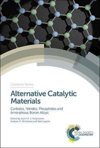 Alternative Catalytic Materials : Carbides, Nitrides, Phosphides and Amorphous Boron Alloys - Justin S J Hargreaves