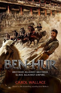 Ben-Hur : A Tale of the Christ - Carol Wallace