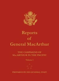 Reports of General MacArthur : The Campaigns of MacArthur in the Pacific. Volume 1 - Douglas MacArthur