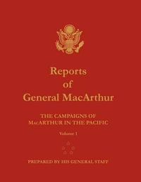 Reports of General MacArthur : The Campaigns of MacArthur in the Pacific. Volume 1 - Douglas MacArthur