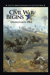 The Civil War Begins : Opening Clashes, 1861 - Jennifer M Murray