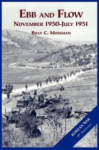 The U.S. Army and the Korean War : Ebb and Flow - Billy C Mossman