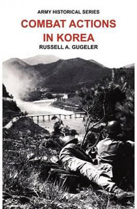 Combat Actions in Korea (Army Historical Series) - Russell A Gugeler